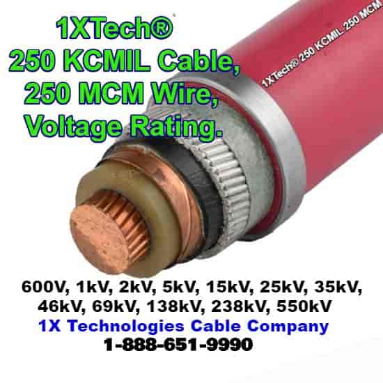 250 KCMIL Cable, 250 MCM Wire, Voltage Rating, 600V,1kV, 2kV, 5kV, 15kV, 25kV, 35kV, 46kV, 69kV, 138kV, 238kV, 345kV, 400kV, 500kV, 550kV, Price, Pricing, Cost, Amps, Specs, 1X Technologies Cable Company