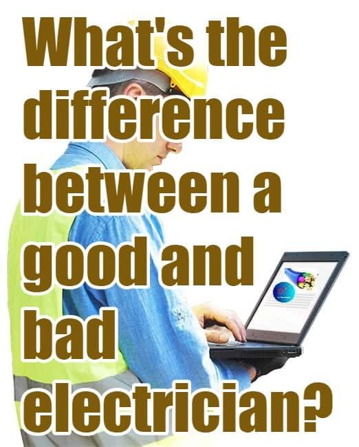 good vs bad electrician, Whats the difference between a good and bad electrician? good vs bad electrical wiring